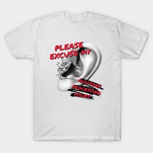 Please Excuse My Auditory Processing Issues T-Shirt